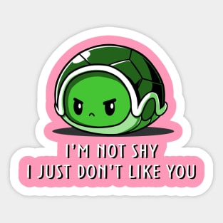 I'm Not Shy I Just Dont Like You - Cute Funny Turtle Quote Animal Lover Sticker